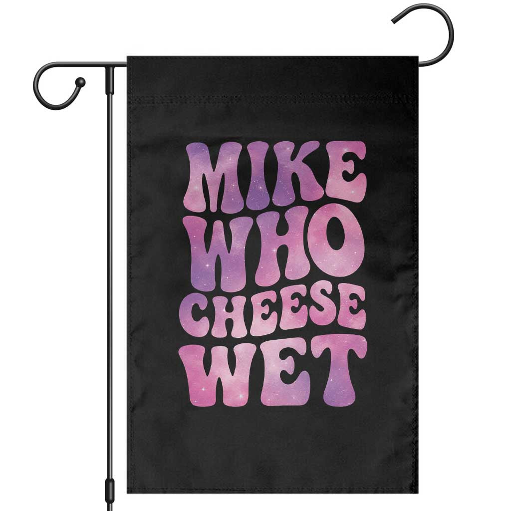 Funny Adult Humor Garden Flag Mike Who Cheese Wet TS12 Black Print Your Wear