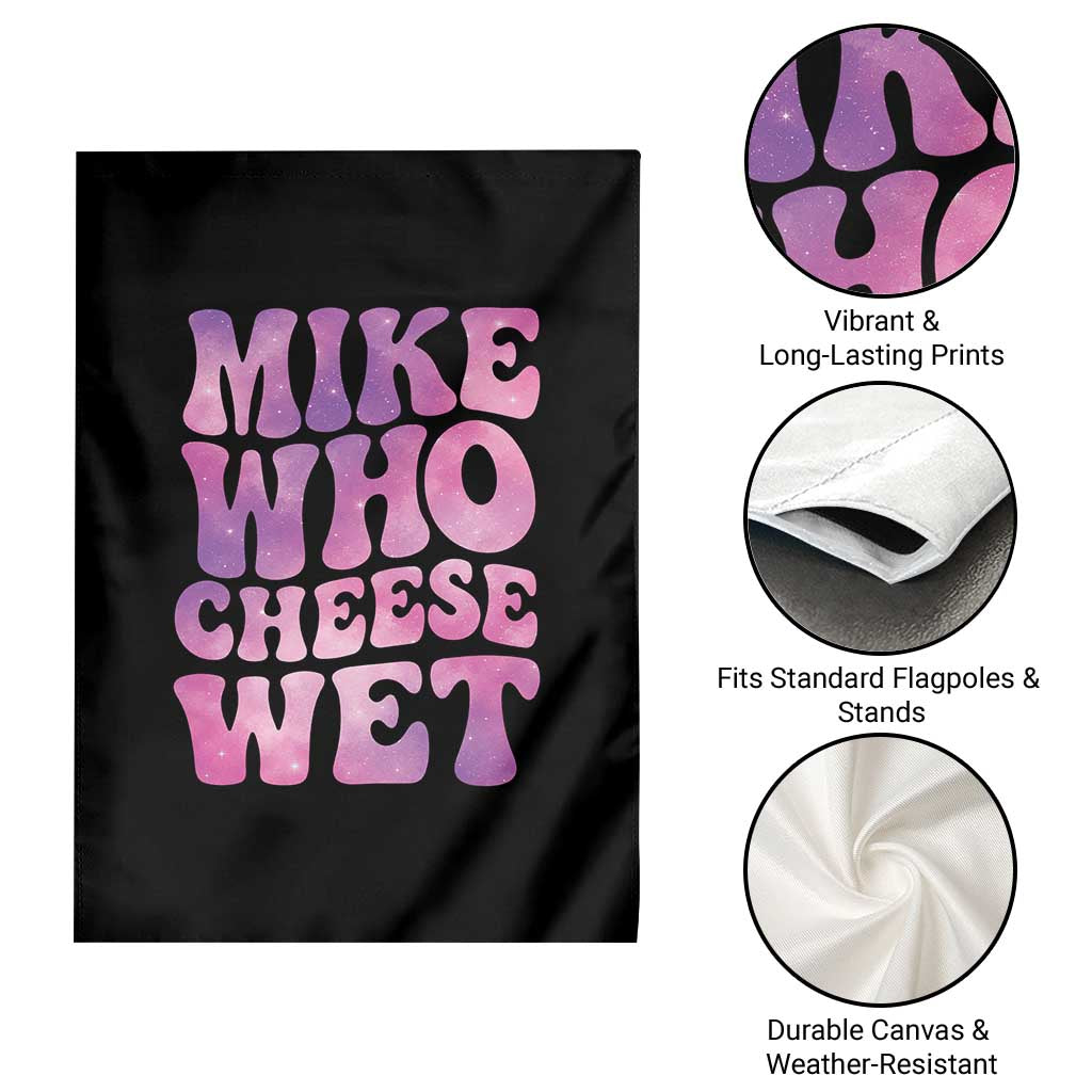 Funny Adult Humor Garden Flag Mike Who Cheese Wet