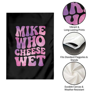 Funny Adult Humor Garden Flag Mike Who Cheese Wet
