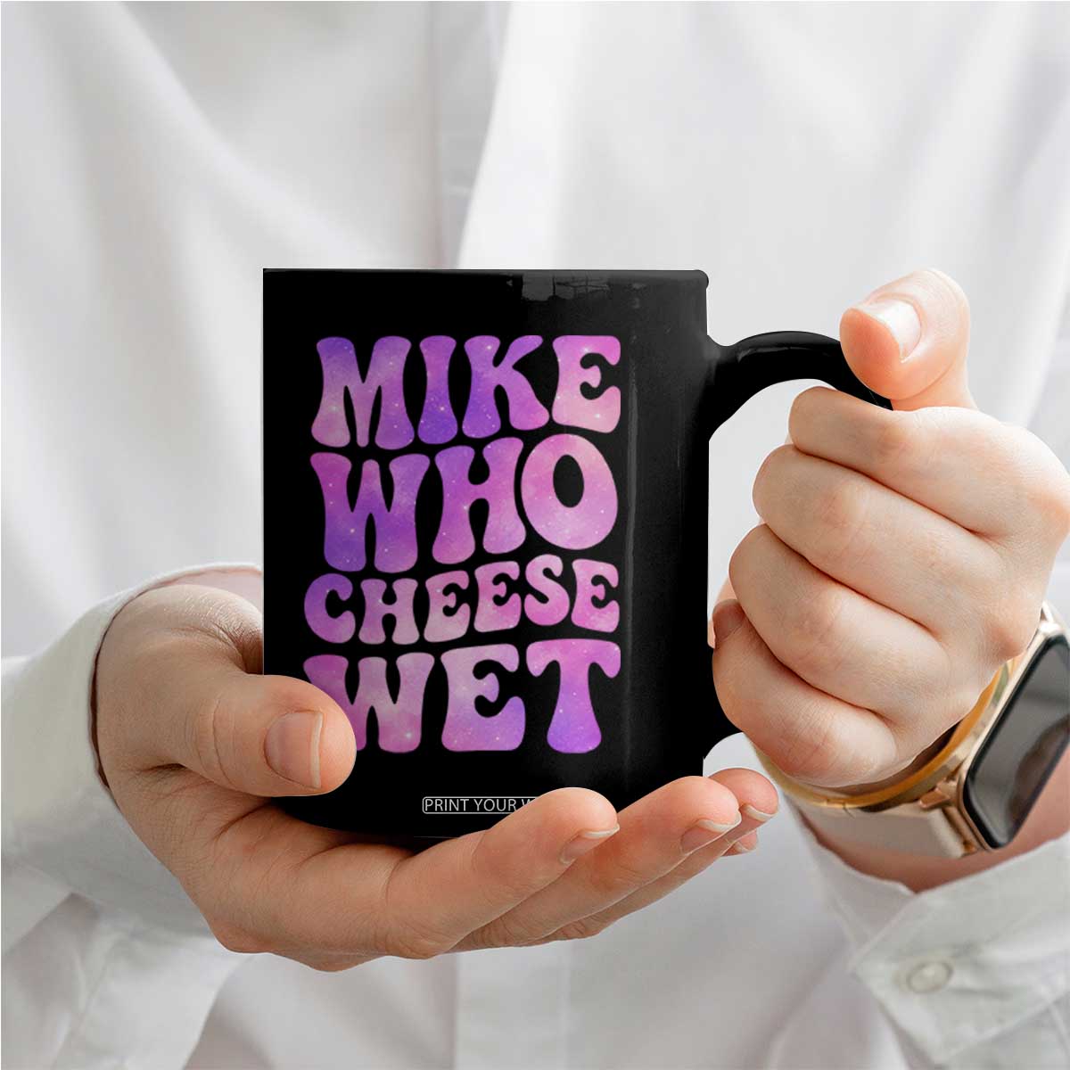 Funny Adult Humor Coffee Mug Mike Who Cheese Wet