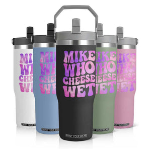 Funny Adult Humor Flip Straw Tumbler Mike Who Cheese Wet