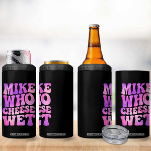 Funny Adult Humor 4 in 1 Can Cooler Tumbler Mike Who Cheese Wet