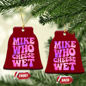 Funny Adult Humor Ceramic Ornament Mike Who Cheese Wet