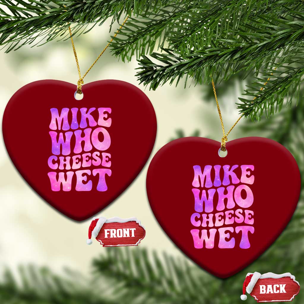 Funny Adult Humor Ceramic Ornament Mike Who Cheese Wet