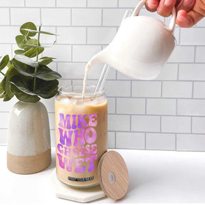 Funny Adult Humor Glass Can Mike Who Cheese Wet