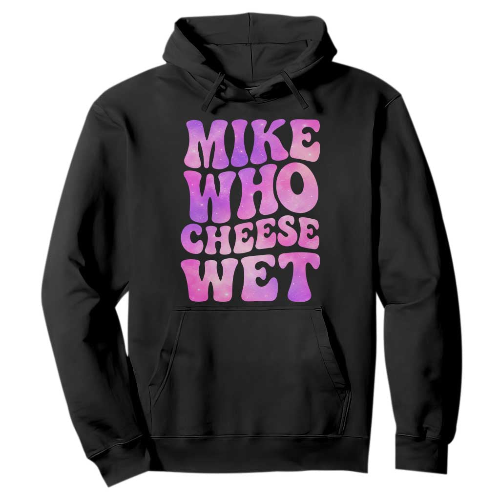 Funny Adult Humor Hoodie Mike Who Cheese Wet TS12 Black Print Your Wear