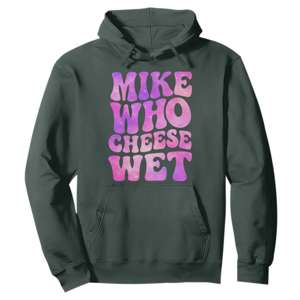 Funny Adult Humor Hoodie Mike Who Cheese Wet TS12 Dark Forest Green Print Your Wear