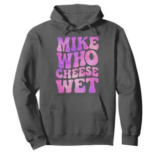 Funny Adult Humor Hoodie Mike Who Cheese Wet TS12 Dark Heather Print Your Wear