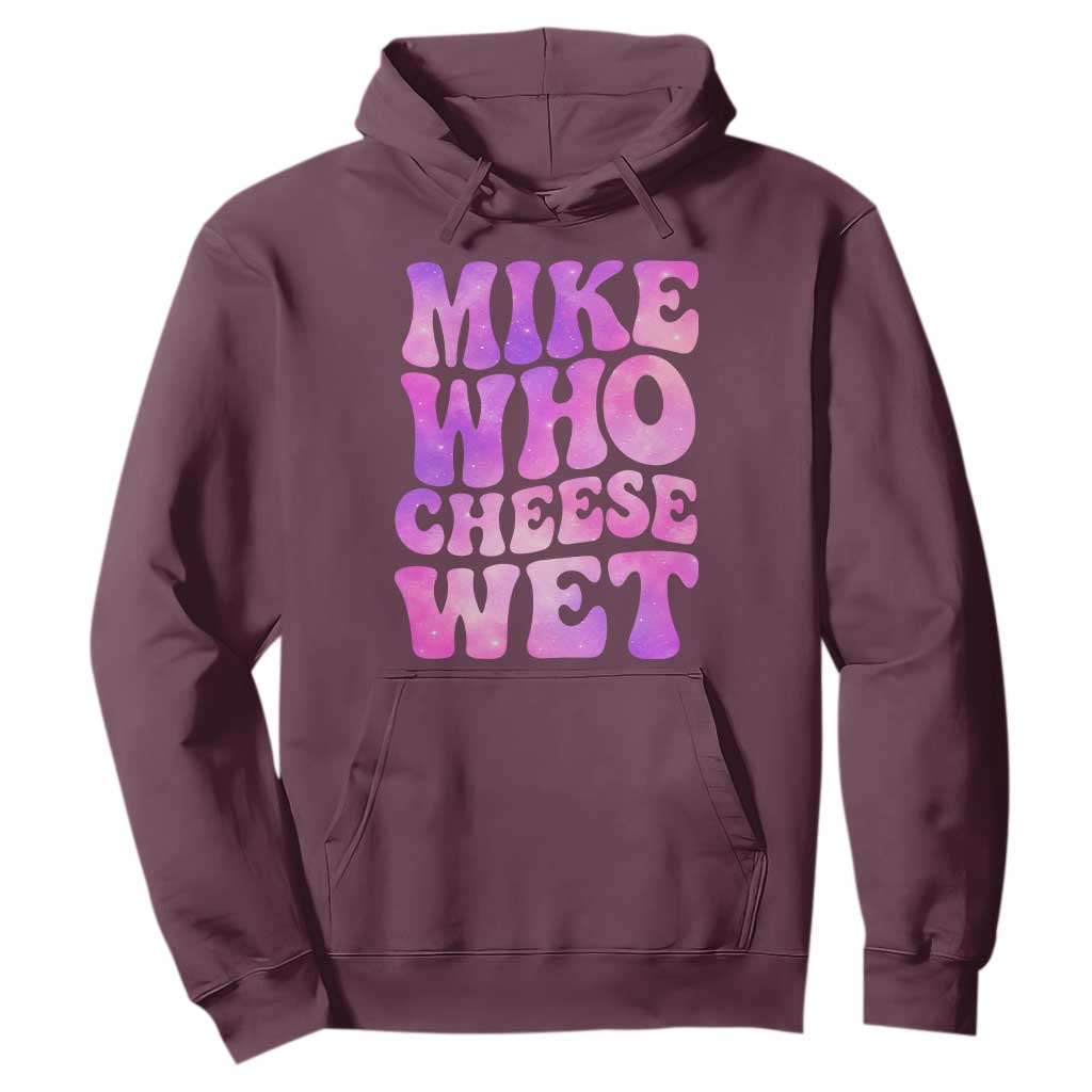 Funny Adult Humor Hoodie Mike Who Cheese Wet TS12 Maroon Print Your Wear