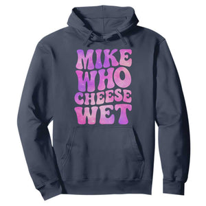 Funny Adult Humor Hoodie Mike Who Cheese Wet TS12 Navy Print Your Wear