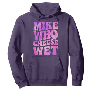 Funny Adult Humor Hoodie Mike Who Cheese Wet TS12 Purple Print Your Wear