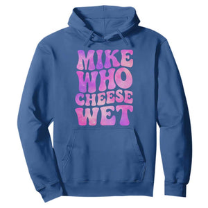 Funny Adult Humor Hoodie Mike Who Cheese Wet TS12 Royal Blue Print Your Wear