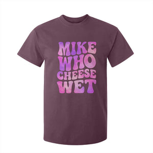 Funny Adult Humor T Shirt For Kid Mike Who Cheese Wet