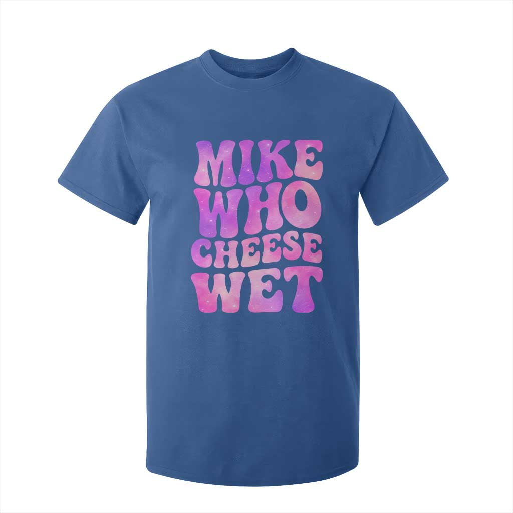 Funny Adult Humor T Shirt For Kid Mike Who Cheese Wet