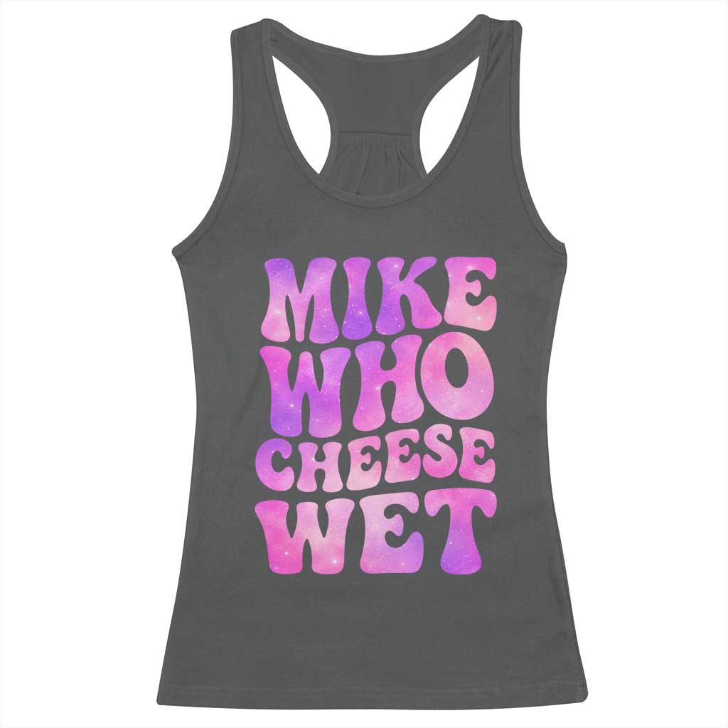 Funny Adult Humor Racerback Tank Top Mike Who Cheese Wet