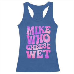 Funny Adult Humor Racerback Tank Top Mike Who Cheese Wet
