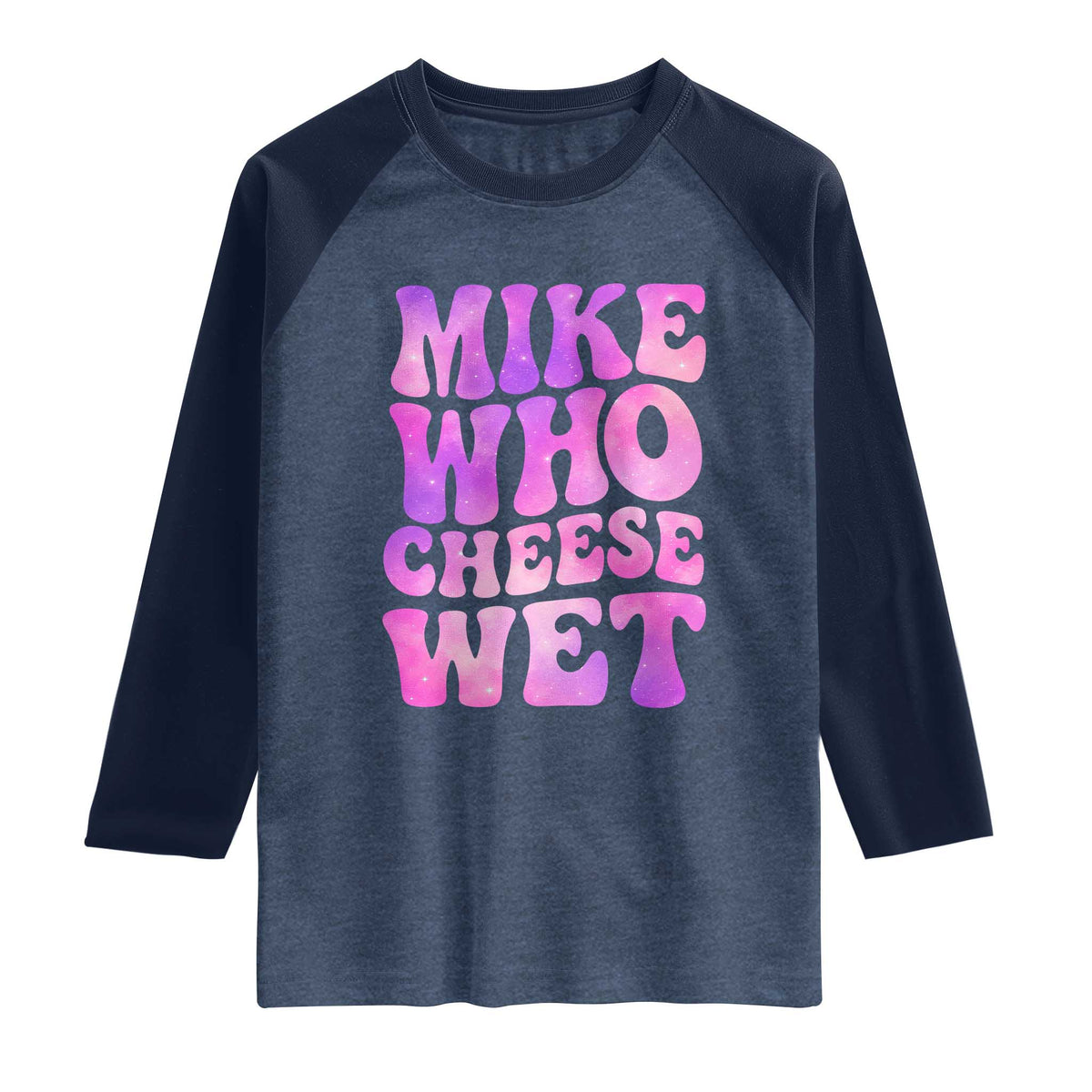 Funny Adult Humor Raglan Shirt Mike Who Cheese Wet