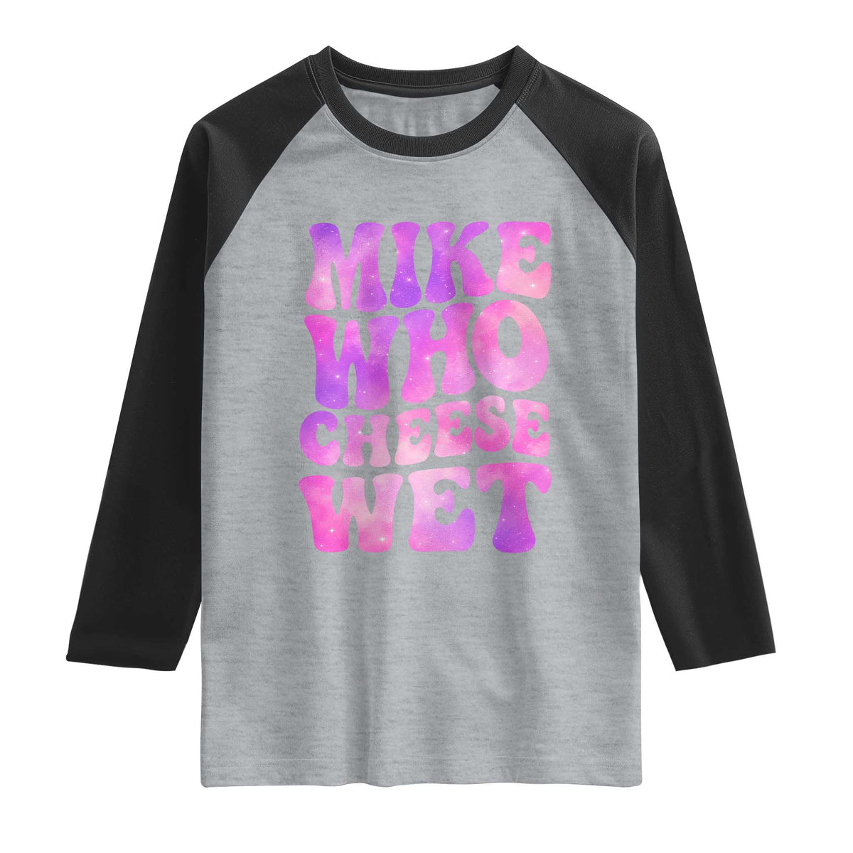 Funny Adult Humor Raglan Shirt Mike Who Cheese Wet