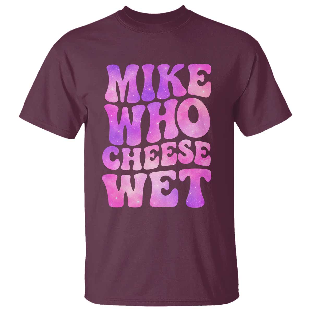 Funny Adult Humor T Shirt Mike Who Cheese Wet
