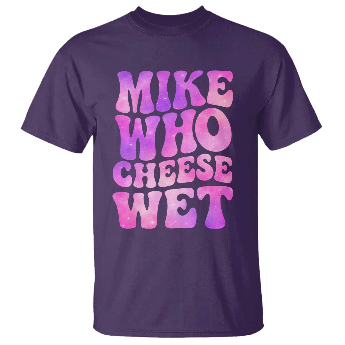 Funny Adult Humor T Shirt Mike Who Cheese Wet