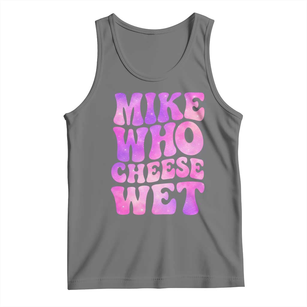 Funny Adult Humor Tank Top Mike Who Cheese Wet