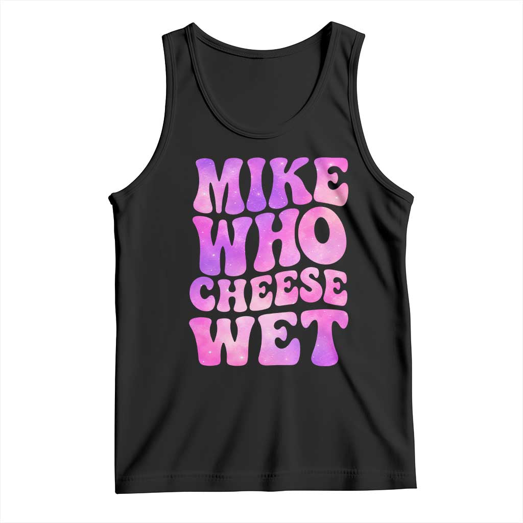 Funny Adult Humor Tank Top Mike Who Cheese Wet TS12 Black Print Your Wear