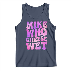Funny Adult Humor Tank Top Mike Who Cheese Wet
