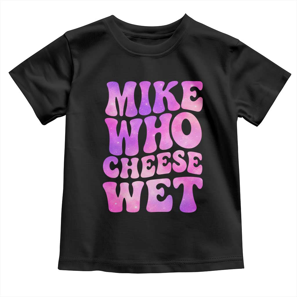 Funny Adult Humor Toddler T Shirt Mike Who Cheese Wet TS12 Black Print Your Wear
