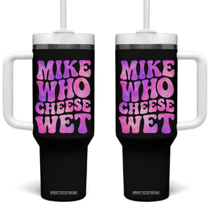 Funny Adult Humor Tumbler With Handle Mike Who Cheese Wet
