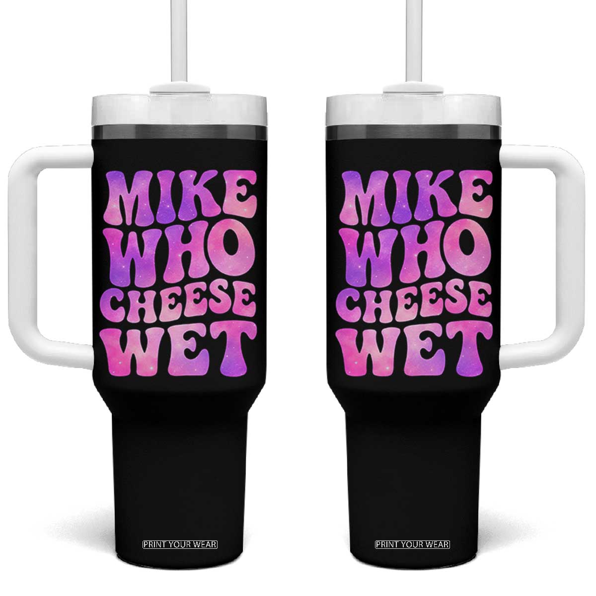 Funny Adult Humor Tumbler With Handle Mike Who Cheese Wet TS12 One Size: 40 oz Black Print Your Wear