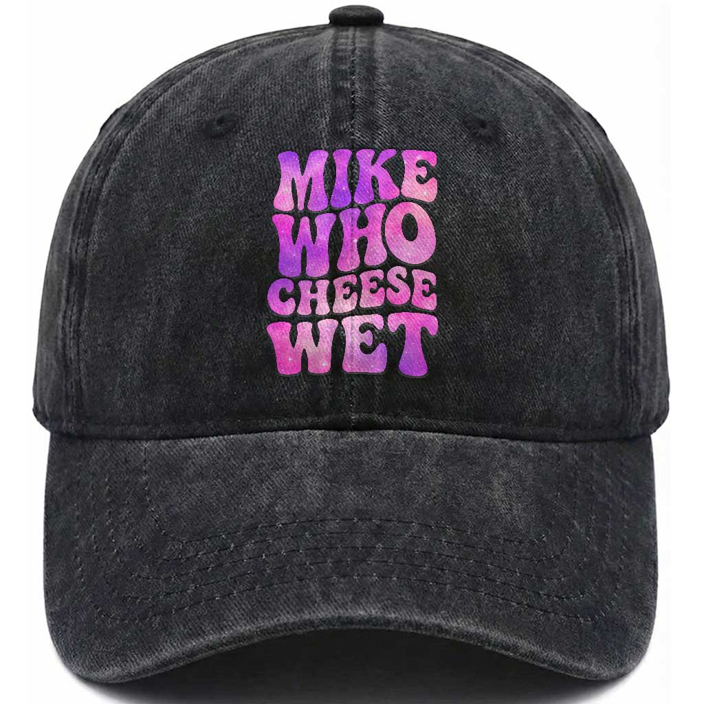 Funny Adult Humor Washed Cotton Baseball Cap Mike Who Cheese Wet