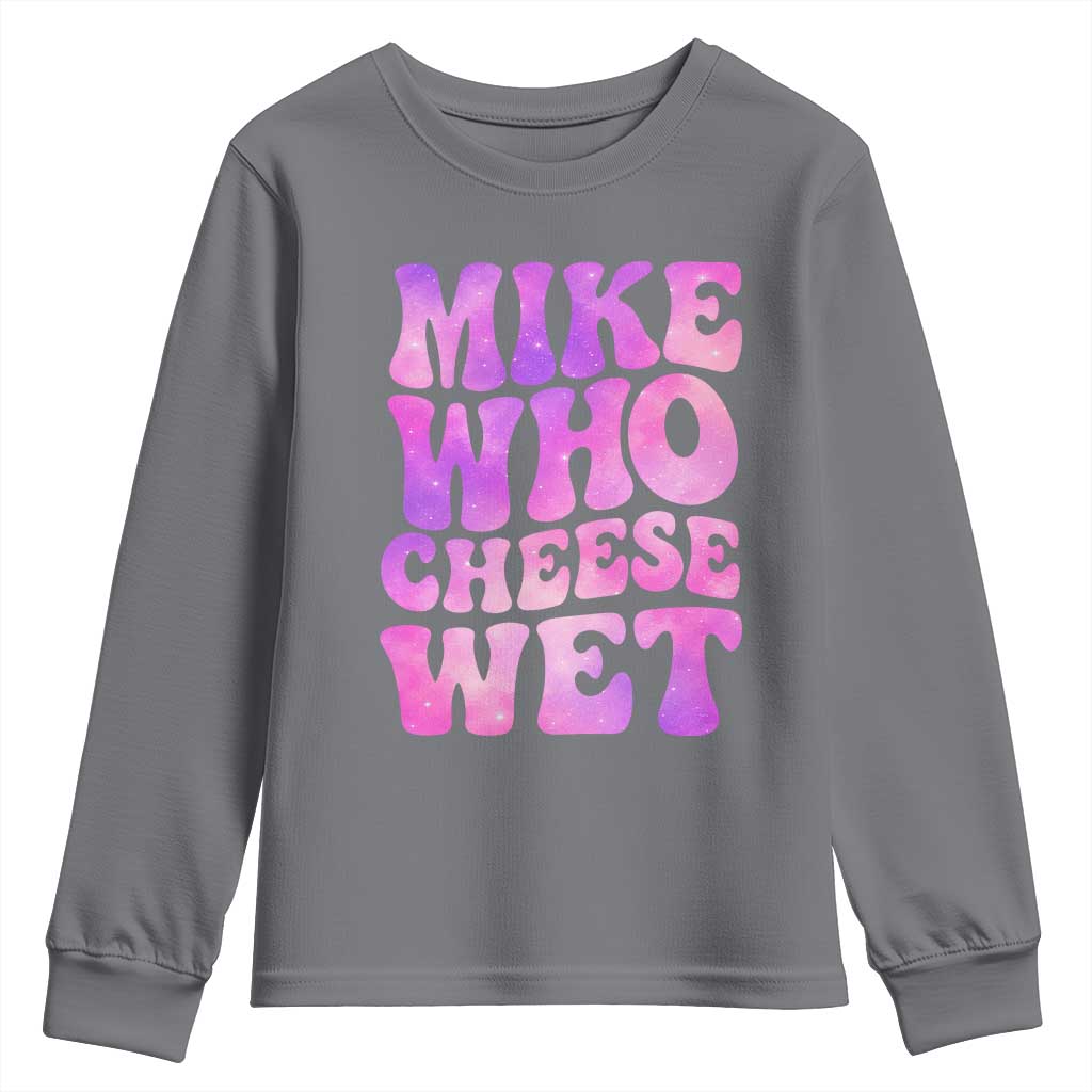 Funny Adult Humor Youth Sweatshirt Mike Who Cheese Wet