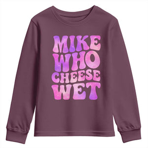Funny Adult Humor Youth Sweatshirt Mike Who Cheese Wet