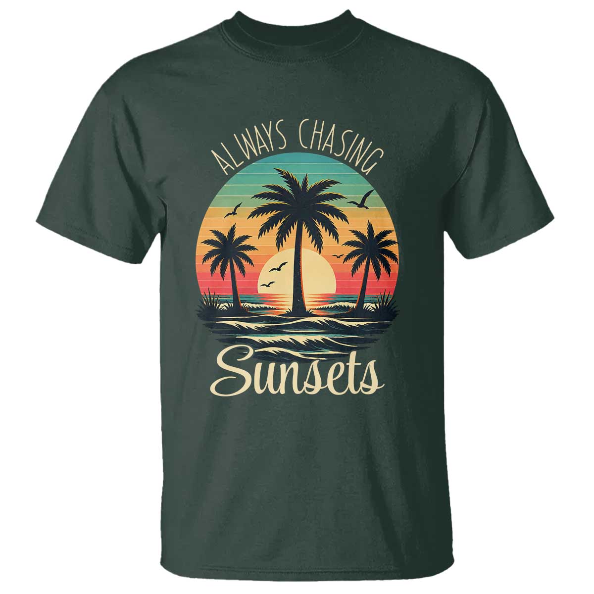 Vintage Always Chasing Sunsets T Shirt Hawaiian Tropical Beach Graphic TS12 Dark Forest Green Print Your Wear
