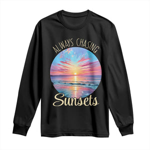 Always Chasing Sunsets Long Sleeve Shirt Summer Vacation Travel Gift TS12 Black Print Your Wear