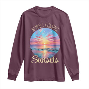 Always Chasing Sunsets Long Sleeve Shirt Summer Vacation Travel Gift TS12 Maroon Print Your Wear