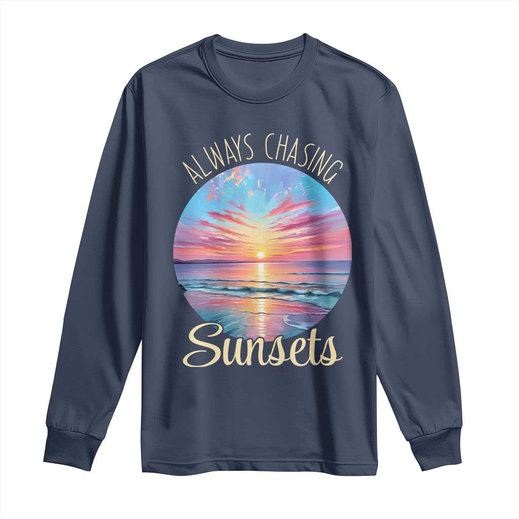Always Chasing Sunsets Long Sleeve Shirt Summer Vacation Travel Gift TS12 Navy Print Your Wear