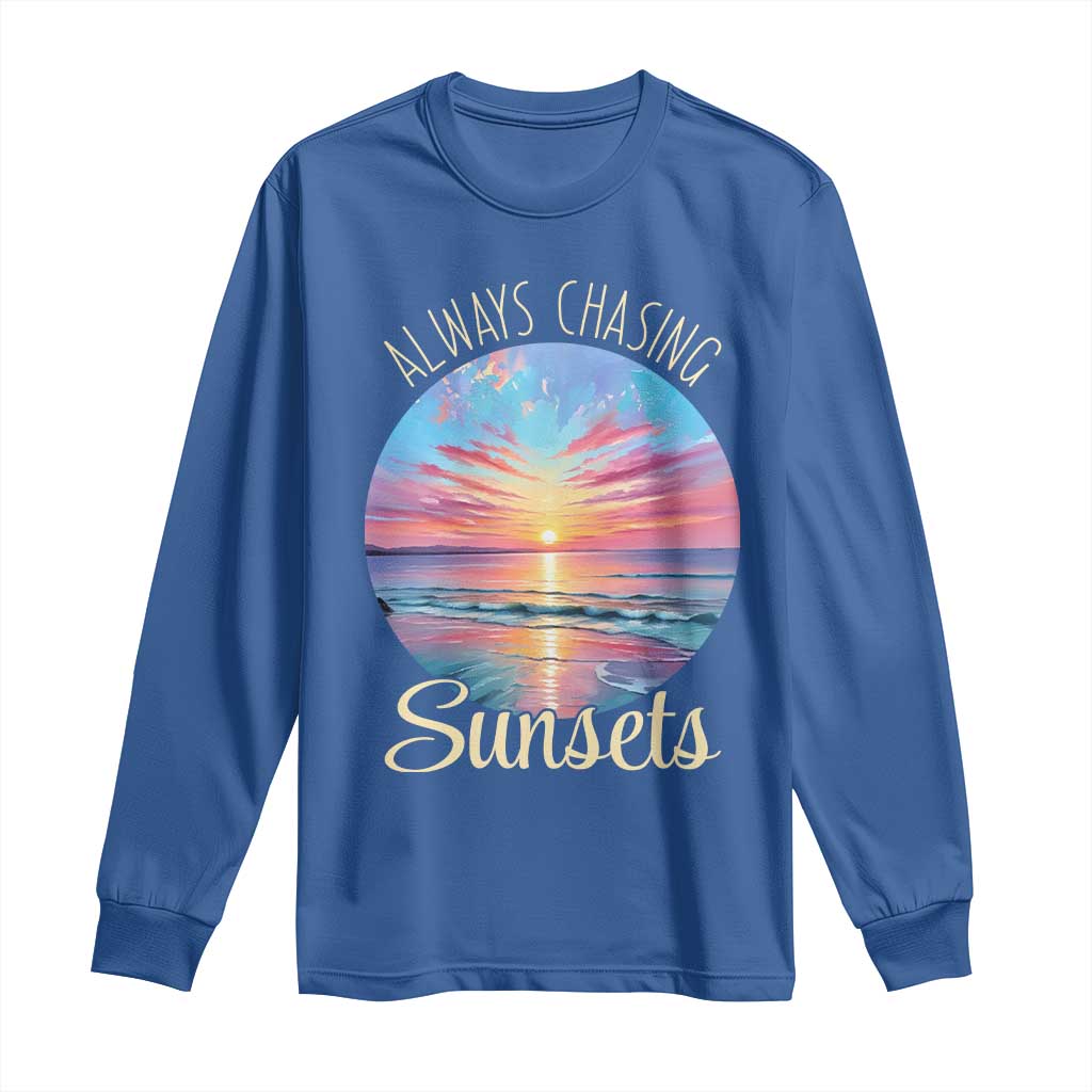 Always Chasing Sunsets Long Sleeve Shirt Summer Vacation Travel Gift TS12 Royal Blue Print Your Wear