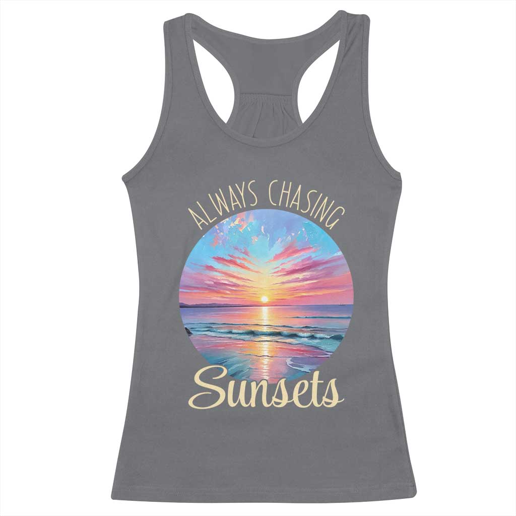 Always Chasing Sunsets Racerback Tank Top Summer Vacation Travel Gift TS12 Charcoal Print Your Wear