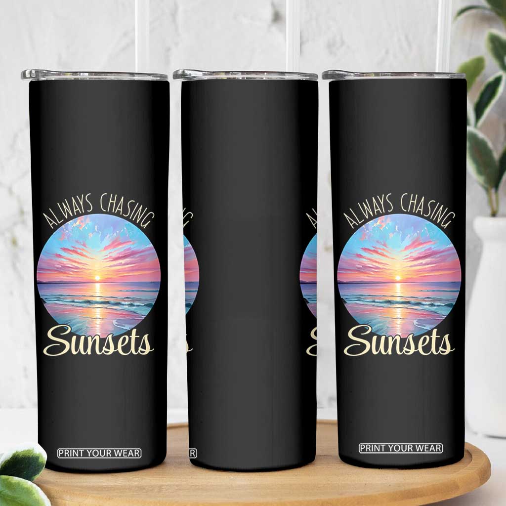 Always Chasing Sunsets Skinny Tumbler Summer Vacation Travel Gift TS12 Print Your Wear