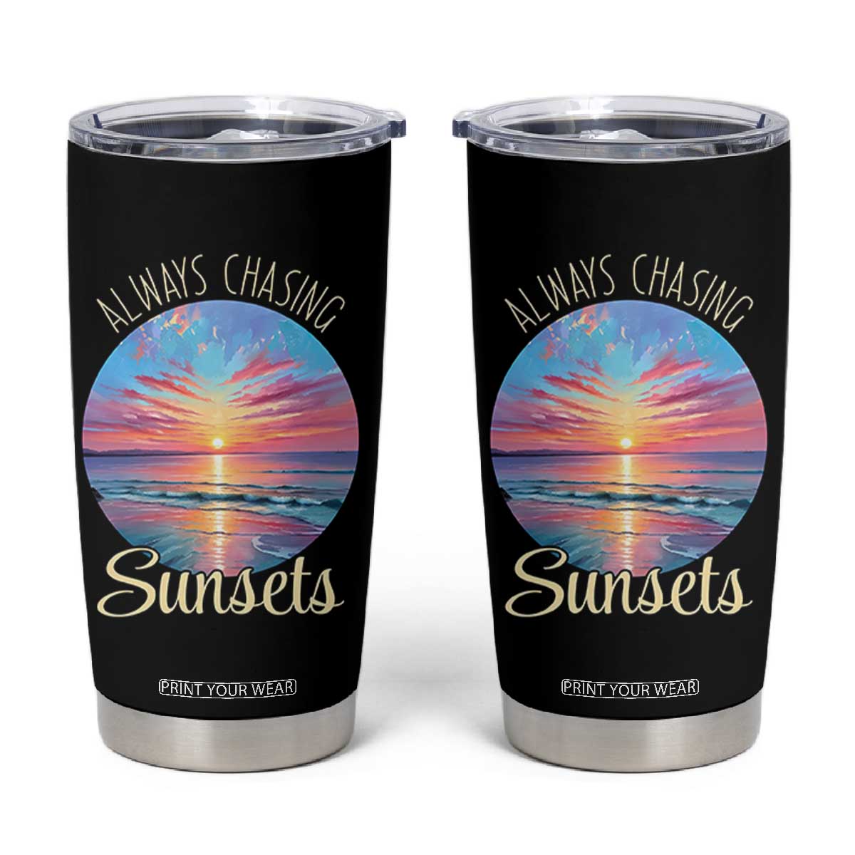 Always Chasing Sunsets Tumbler Cup Summer Vacation Travel Gift TS12 Black Print Your Wear