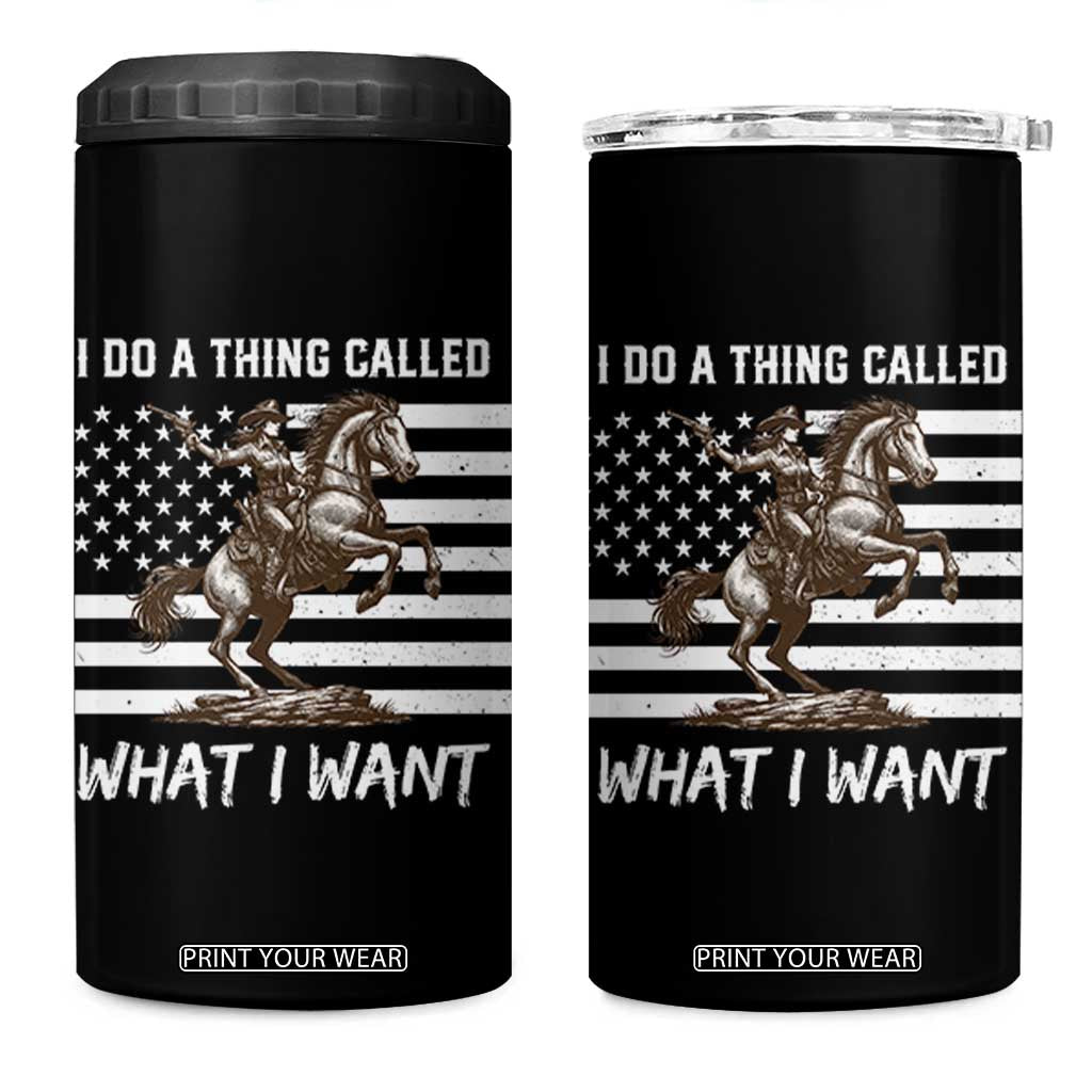 Patriotic Cowgirl 4 in 1 Can Cooler Tumbler I Do A Thing Called What I Want American Flag TS12 One Size: 16 oz Black Print Your Wear