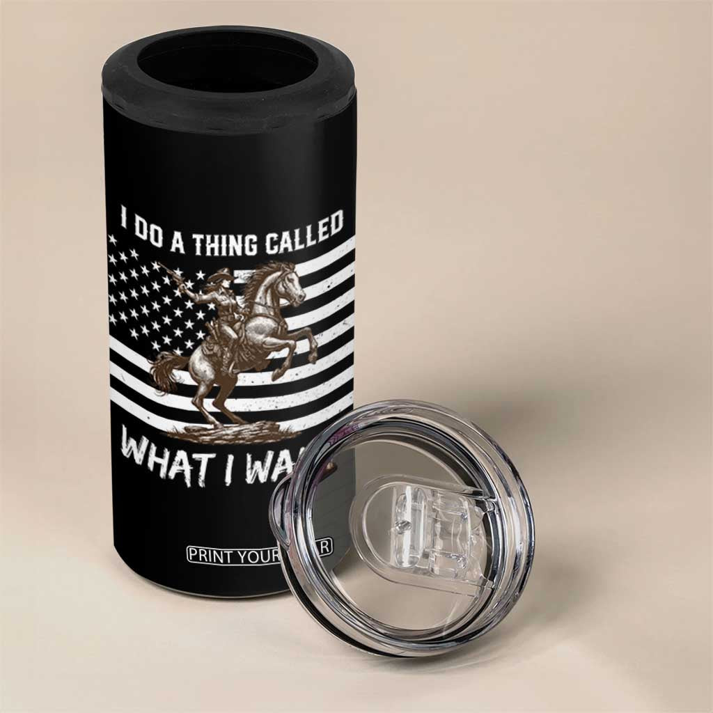 Patriotic Cowgirl 4 in 1 Can Cooler Tumbler I Do A Thing Called What I Want American Flag TS12 Print Your Wear