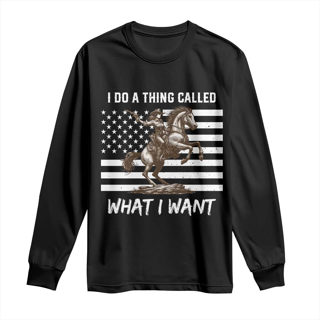 Patriotic Cowgirl Long Sleeve Shirt I Do A Thing Called What I Want American Flag TS12 Black Print Your Wear