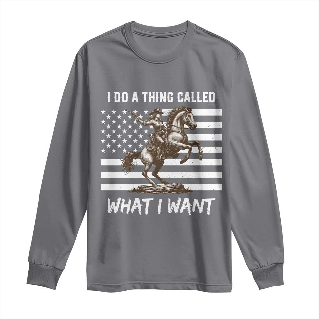 Patriotic Cowgirl Long Sleeve Shirt I Do A Thing Called What I Want American Flag TS12 Charcoal Print Your Wear