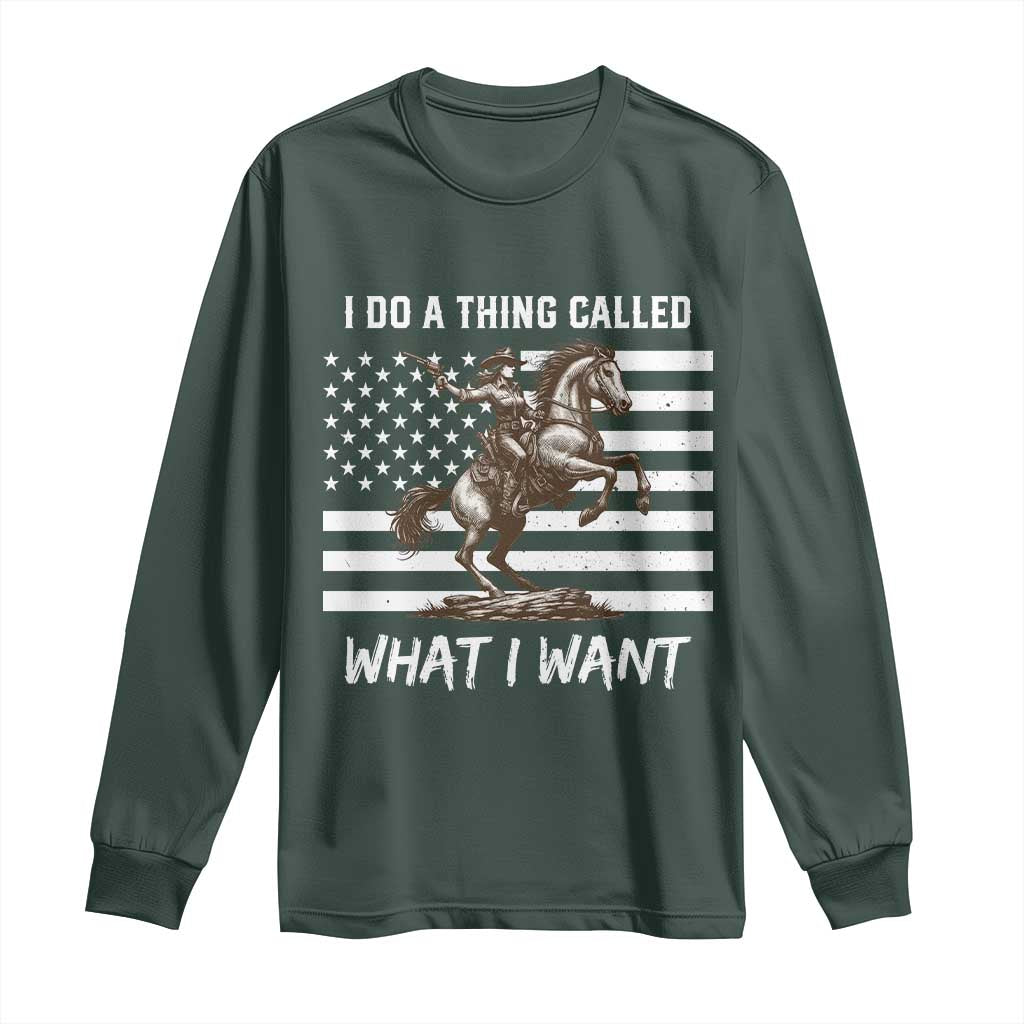 Patriotic Cowgirl Long Sleeve Shirt I Do A Thing Called What I Want American Flag TS12 Dark Forest Green Print Your Wear