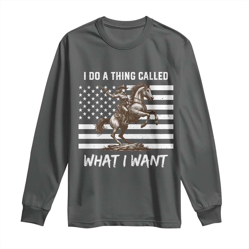 Patriotic Cowgirl Long Sleeve Shirt I Do A Thing Called What I Want American Flag TS12 Dark Heather Print Your Wear