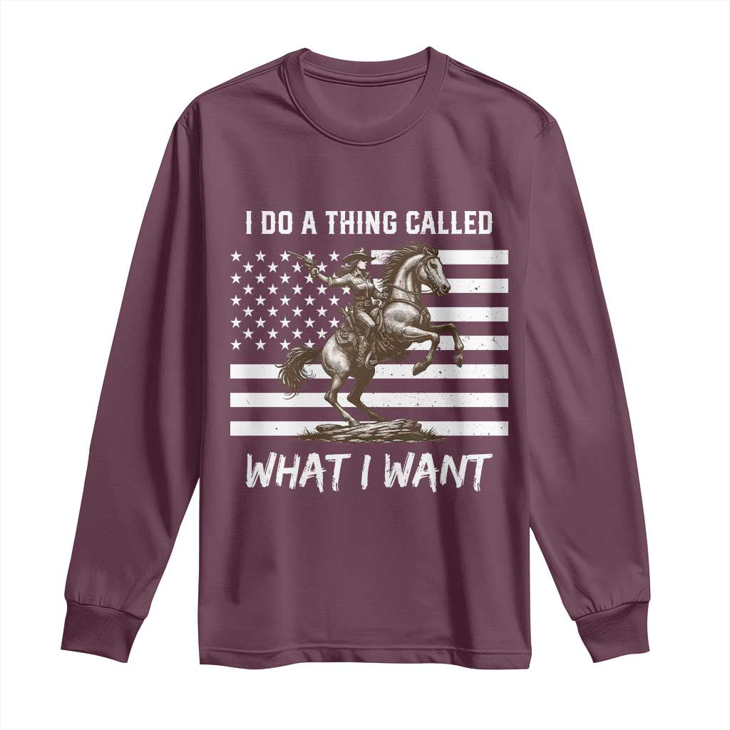 Patriotic Cowgirl Long Sleeve Shirt I Do A Thing Called What I Want American Flag TS12 Maroon Print Your Wear