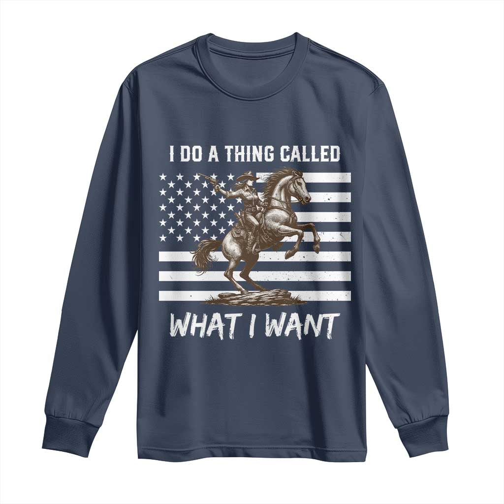 Patriotic Cowgirl Long Sleeve Shirt I Do A Thing Called What I Want American Flag TS12 Navy Print Your Wear