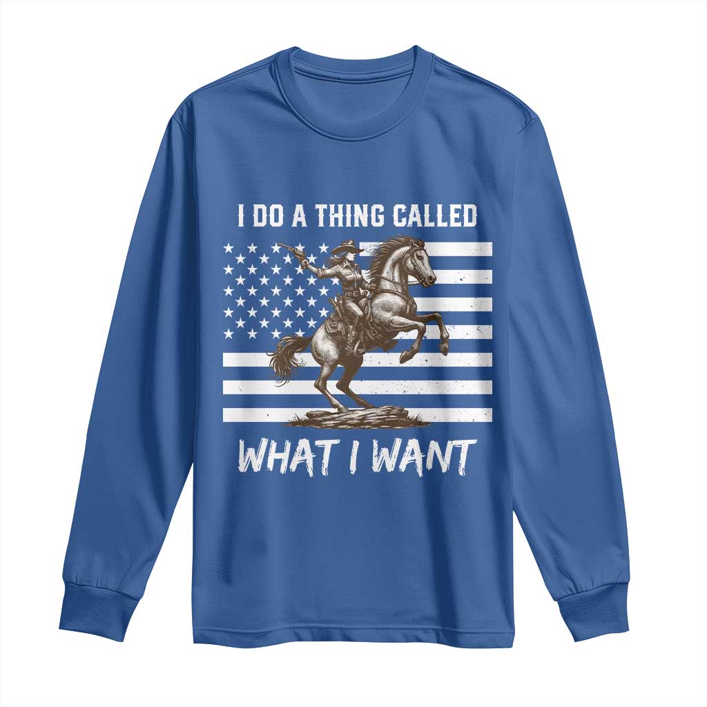 Patriotic Cowgirl Long Sleeve Shirt I Do A Thing Called What I Want American Flag TS12 Royal Blue Print Your Wear